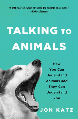Talking To Animals - How You Can Understand Animals And They Can Understand You
