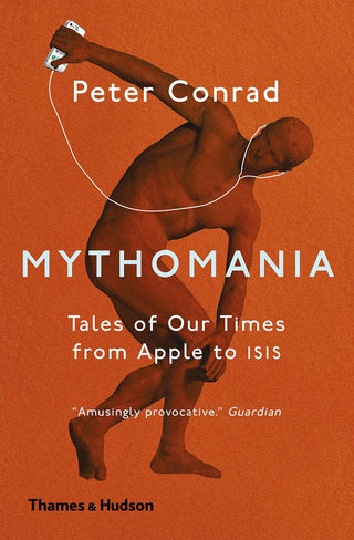 Mythomania : Tales of Our Times, From Apple to Isis - Thryft