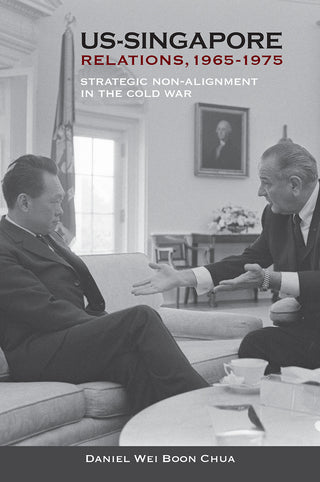 US-Singapore Relations, 1965-1975 : Strategic Non-alignment in the Cold War