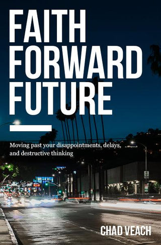 Faith Forward Future : Moving Past Your Disappointments, Delays, and Destructive Thinking - Thryft