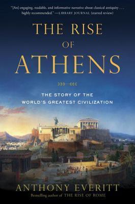 The Rise of Athens: The Story of the World's Greatest Civilization - Thryft