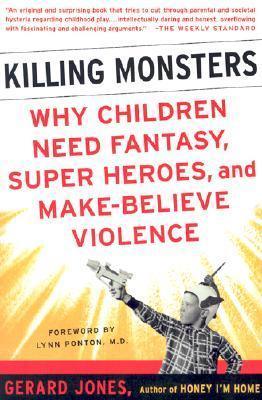 Killing Monsters : Our Children's Need For Fantasy, Heroism, and Make-Believe Violence - Thryft