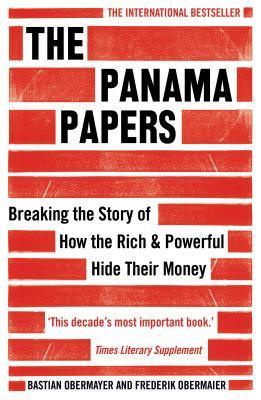 The Panama Papers : Breaking the Story of How the Rich and Powerful Hide Their Money - Thryft