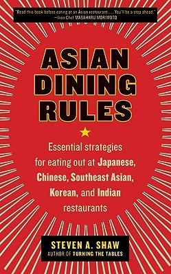 Asian Dining Rules : Essential Strategies for Eating Out at Japanese, Chinese, Southeast Asian, Korean, and Indian Restaurants