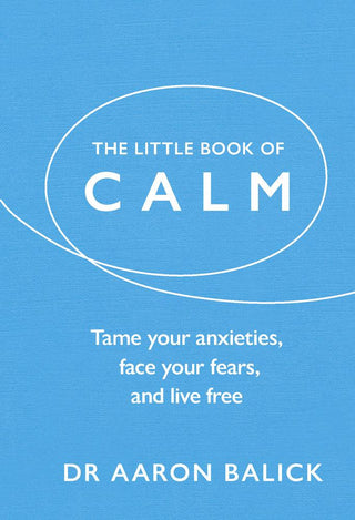 The Little Book of Calm : Tame Your Anxieties, Face Your Fears, and Live Free - Thryft