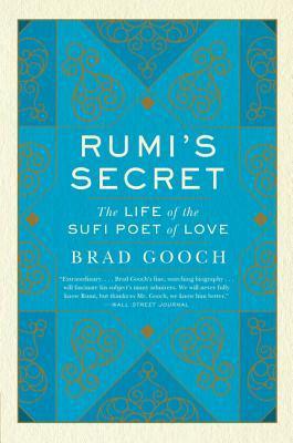 Rumi's Secret : The Life of the Sufi Poet of Love - Thryft