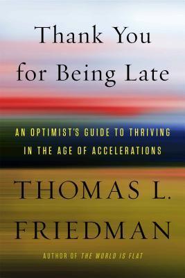 Thank You For Being Late - An Optimist's Guide To Thriving In The Age Of Accelerations - Thryft