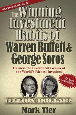 The Winning Investment Habits of Warren Buffett & George Soros : Harness the Investment Genius of the World's Richest Investors