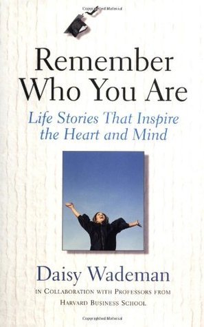 Remember Who You Are: Life Stories That Inspire the Heart and Mind