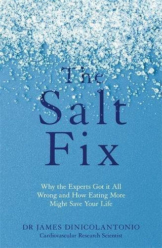 The Salt Fix : Why the Experts Got it All Wrong and How Eating More Might Save Your Life - Thryft