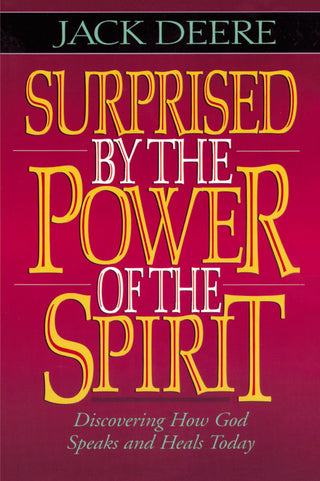 Surprised by the Power of the Spirit : Discovering How God Speaks and Heals Today