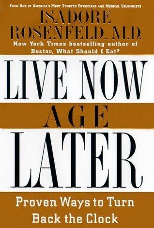 Live Now Age Later: Proven Ways to Slow Down the Clock - Thryft