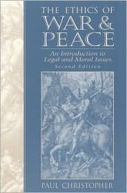 The Ethics of War and Peace : An Introduction to Legal and Moral Issues