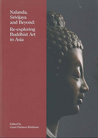 Nalanda, Srivijaya and Beyond : Re-Exploring Buddhist Art in Asia