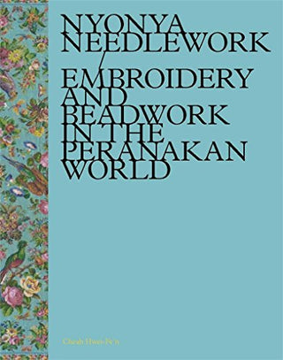 Nyonya Needlework: Embroidery and Beadwork in the Peranakan World