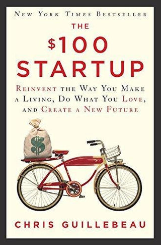 The $100 Startup: Reinvent the Way You Make a Living, Do What You Love, and Create a New Future - Thryft