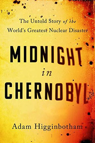 Midnight in Chernobyl : The Untold Story of the World's Greatest Nuclear Disaster