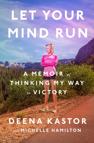 Let Your Mind Run : A Memoir of Thinking My Way to Victory - Thryft