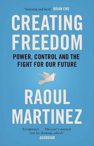 Creating Freedom: Power, Control and the Fight for Our Future - Thryft