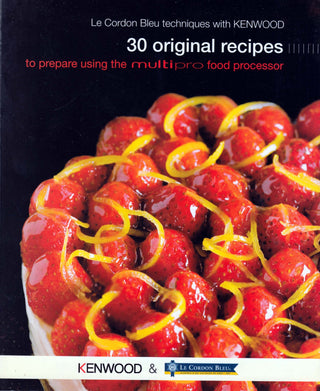 Le Cordon Bleu Techniques with Kenwood: 30 Original Recipes to Prepare Using the Multipro Food Processor