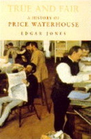 True and Fair : History of Price Waterhouse