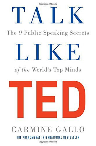 Talk Like TED : The 9 Public Speaking Secrets of the World's Top Minds