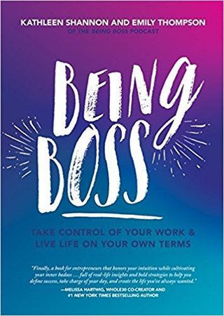 Being Boss : Take Control of Your Work and Live Life on Your Own Terms - Thryft