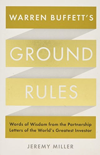 Warren Buffett's Ground Rules: Words of Wisdom From the Partnership Letters of the World's Greatest Investor