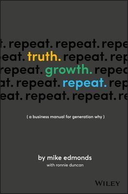 Truth. Growth. Repeat. - A Business Manual For Generation Why