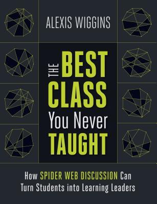 The Best Class You Never Taught: How Spider Web Discussion Can Turn Students Into Learning Leaders