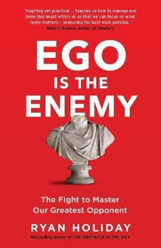 Ego is the Enemy : The Fight to Master Our Greatest Opponent - Thryft