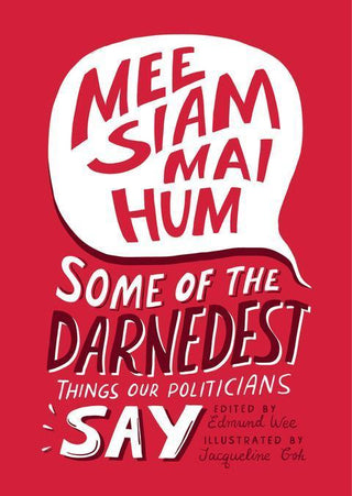 Mee Siam Mai Hum: Some of the Darnedest Things Our Politicians Say - Thryft