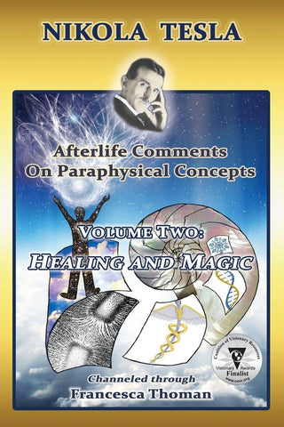 Nikola Tesla: Afterlife Comments on Paraphysical Concepts, Volume Two: Healing and Manifestation Magic - Thryft