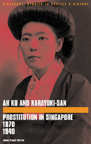 Ah-Ku and Karayuki-San: Prostitution in Singapore 1880-1940