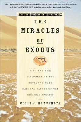 The Miracles Of Exodus - A Scientist's Discovery Of The Extraordinary Natural Causes Of The Biblical Stories - Thryft