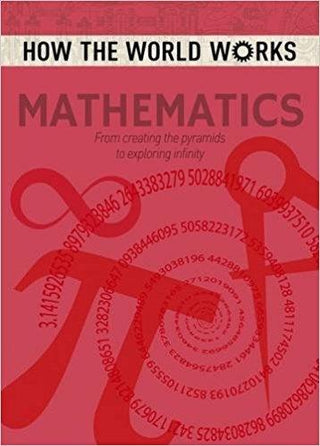How the World Works: Mathematics : From Creating the Pyramids to Exploring Infinity - Thryft