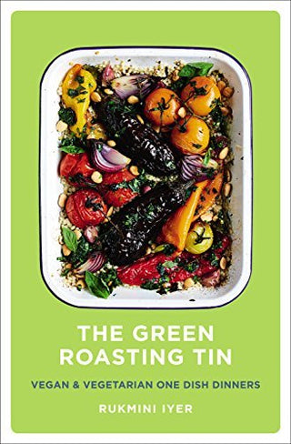 The Green Roasting Tin: Vegan & Vegetarian One-Dish Dinners