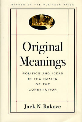 Original Meanings : Politics and Ideas in the Making of the Constitution