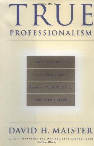 True Professionalism : The Courage to Care about Your People, Your Clients and Your Career - Thryft