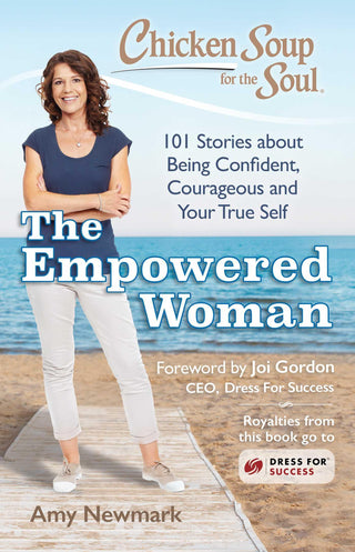 Chicken Soup For The Soul: The Empowered Woman - 101 Stories About Being Confident, Courageous And Your True Self - Thryft