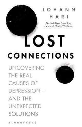 Lost Connections : Uncovering the Real Causes of Depression - and the Unexpected Solutions