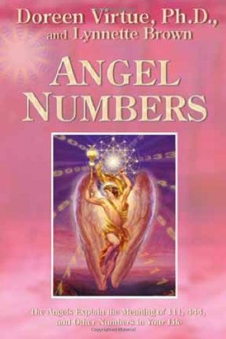 Angel Numbers: The Angels Explain the Meaning of 111, 444, and Other Numbers in Your Life