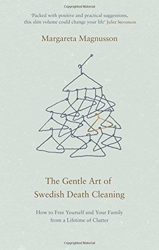 The Gentle Art Of Swedish Death Cleaning - How To Free Yourself And Your Family From A Lifetime Of Clutter - Thryft