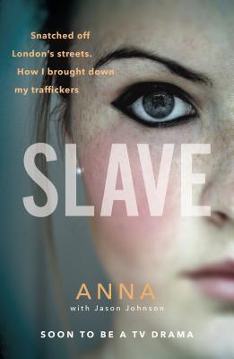 Slave : Snatched off Britain's streets. The truth from the victim who brought down her traffickers. - Thryft