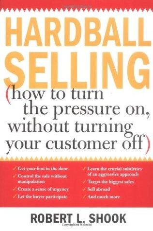 Hardball Selling: How to Turn the Pressure on, without Turning Your Customer Off - Thryft