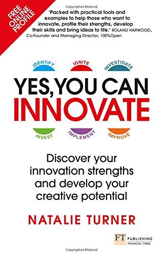 Yes, You Can Innovate : Discover your innovation strengths and develop your creative potential
