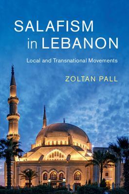 Salafism in Lebanon : Local and Transnational Movements