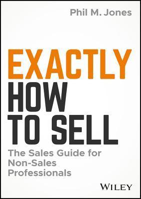 Exactly How to Sell : The Sales Guide for Non-Sales Professionals - Thryft