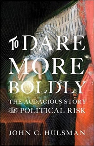 To Dare More Boldly : The Audacious Story of Political Risk