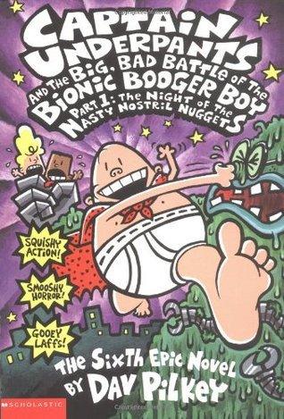 Captain Underpants and the Big, Bad Battle of the Bionic Booger Boy, Part 1: The Night of the Nasty Nostril Nuggets (Captain Underpants #6) - Thryft